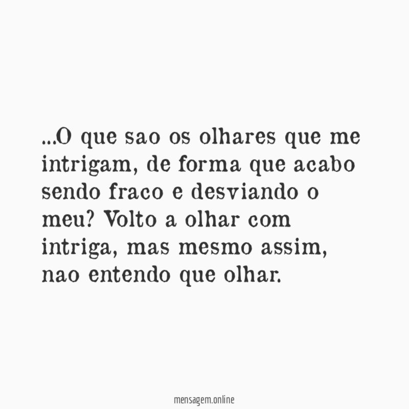 O que sao os olhares que me intrigam
