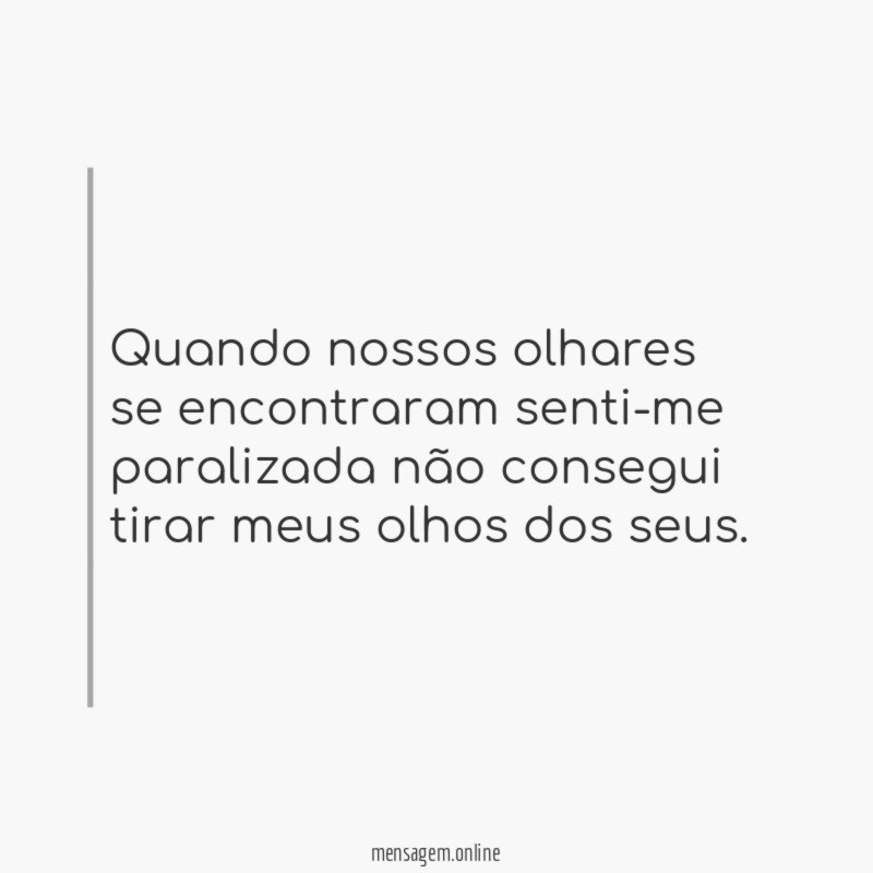 Quando nossos olhares se encontraram senti-me paralizada não