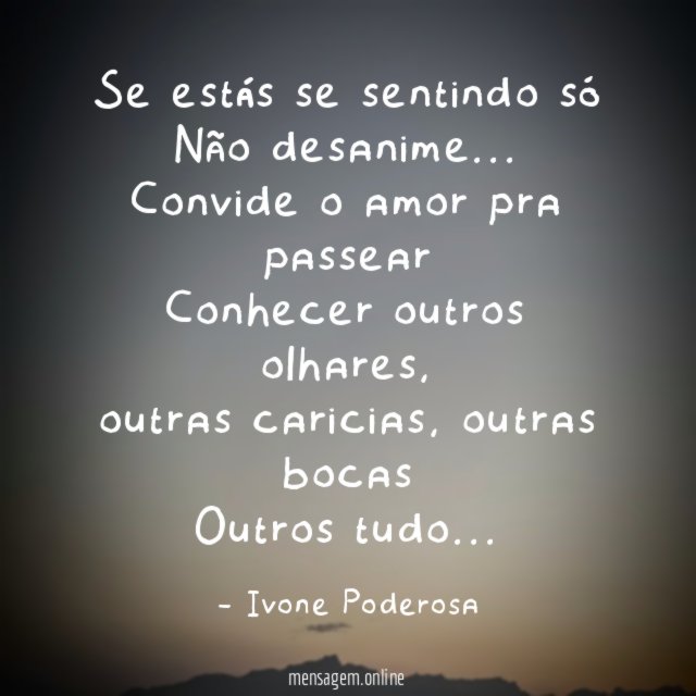 Se estás se sentindo só Não desanime