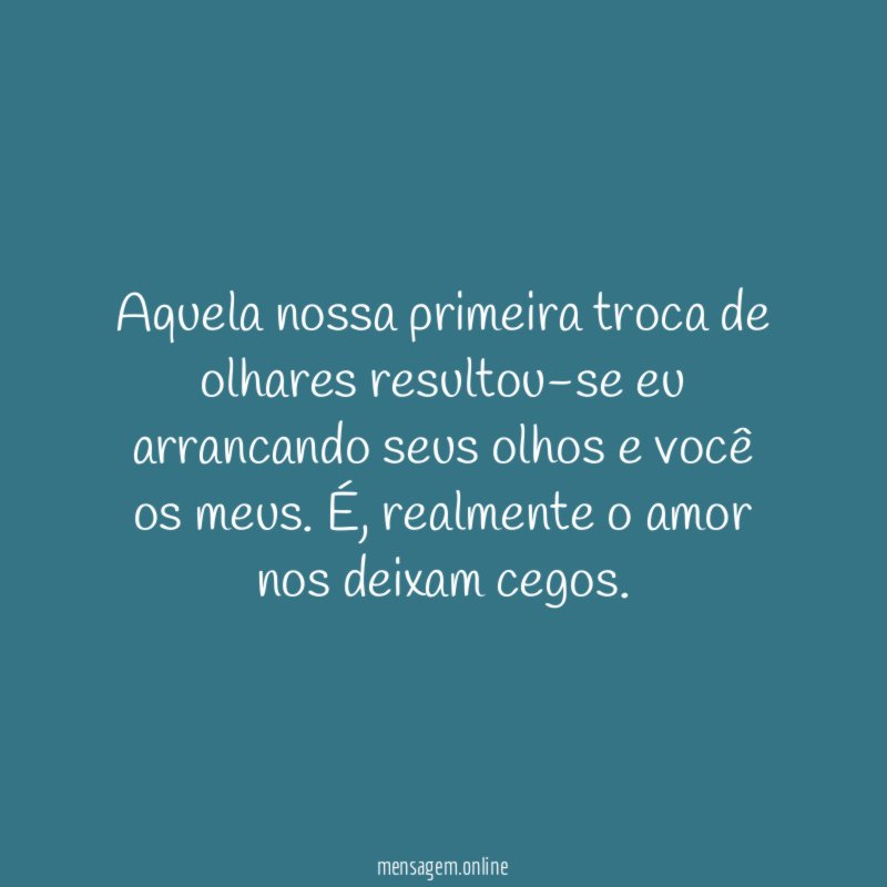 Aquela nossa primeira troca de olhares resultou-se eu
