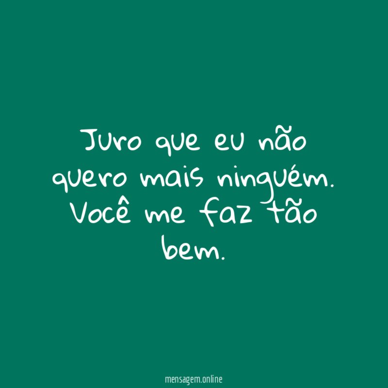 Juro que eu não quero mais ninguém