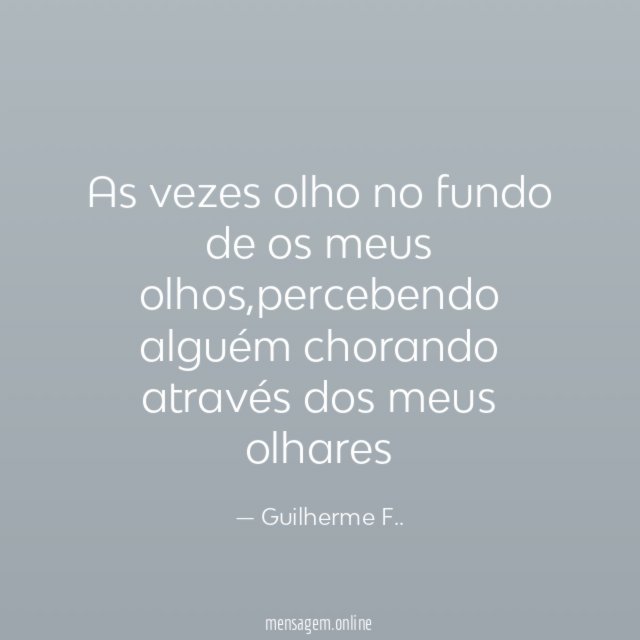 As vezes olho no fundo de os meus olhos