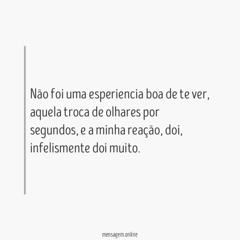 Não foi uma esperiencia boa de te ver