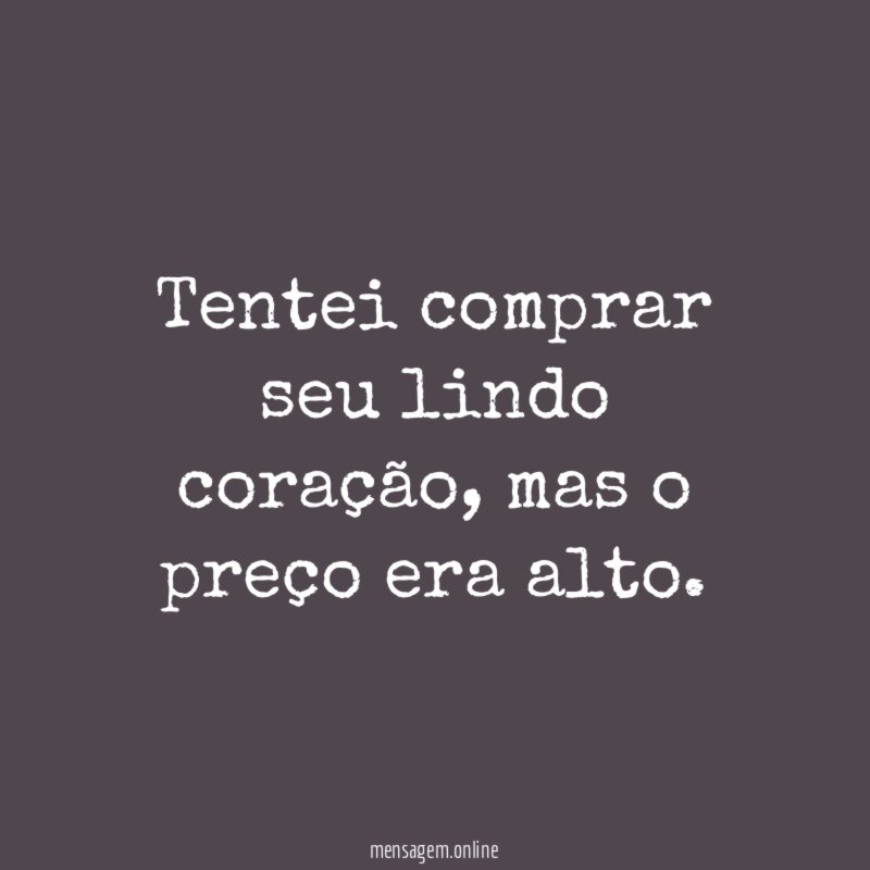 Tentei comprar seu lindo coração
