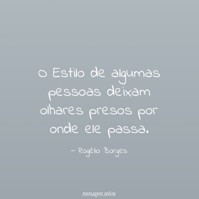 O Estilo de algumas pessoas deixam olhares presos por onde ele passa