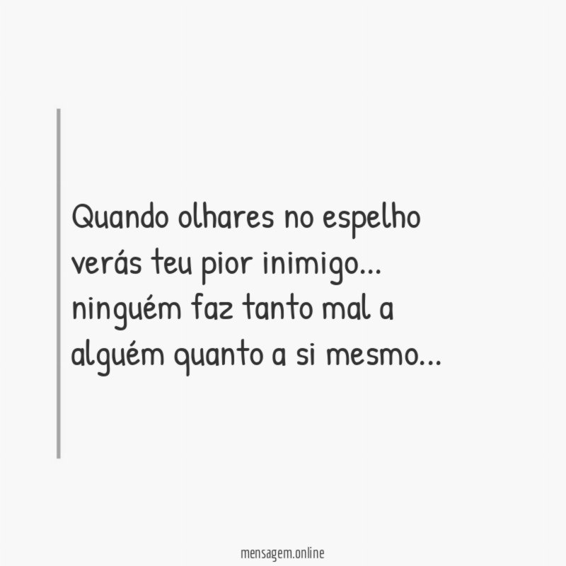 Quando olhares no espelho verás teu pior inimigo