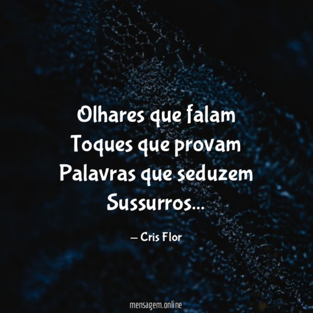 Olhares que falam Toques que provam Palavras que seduzem Sussurros
