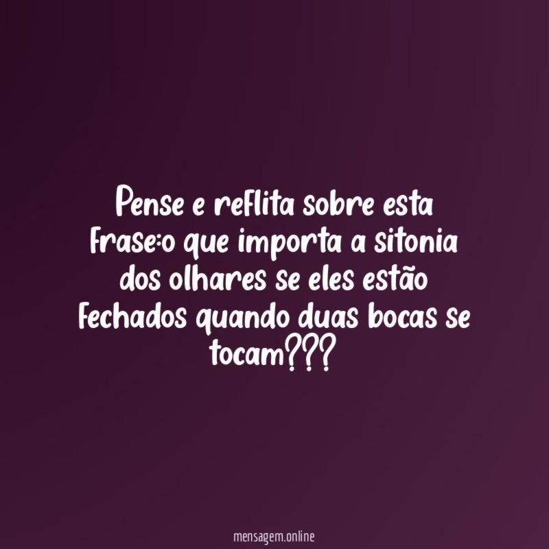pense e reflita sobre esta frase