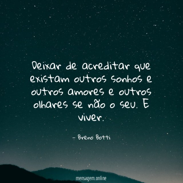 Deixar de acreditar que existam outros sonhos