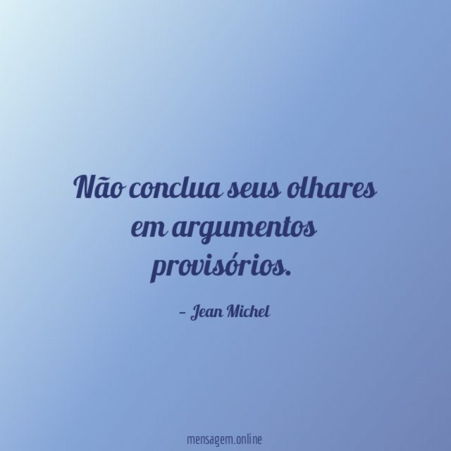 Não conclua seus olhares em argumentos provisórios