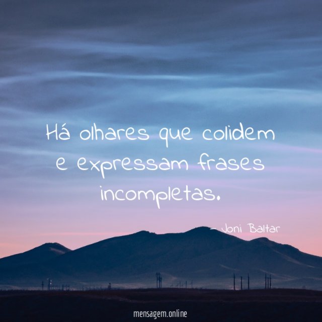Há olhares que colidem e expressam frases incompletas