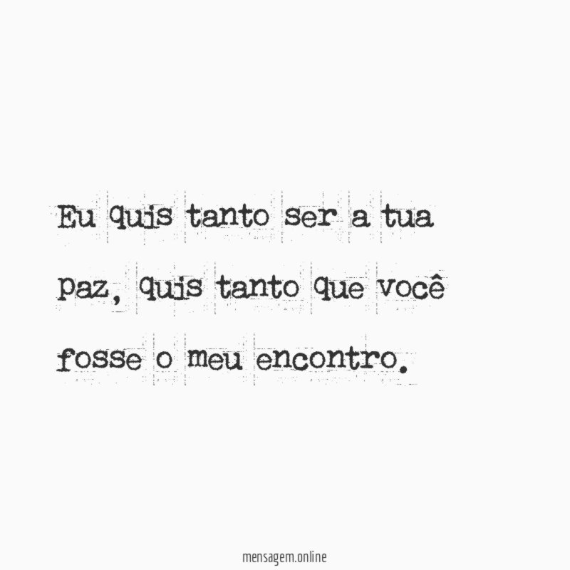 Eu quis tanto ser a tua paz