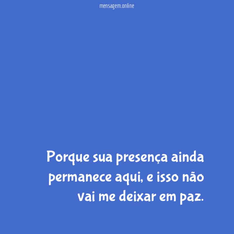 Porque sua presença ainda permanece aqui