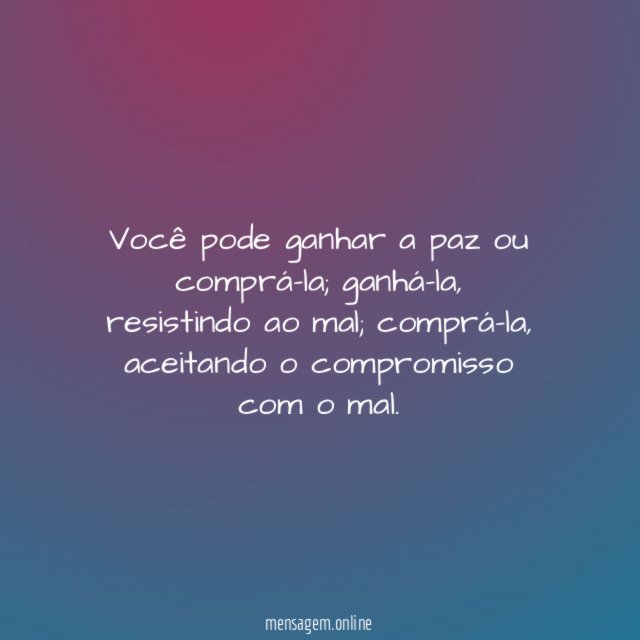 Você pode ganhar a paz ou comprá-la