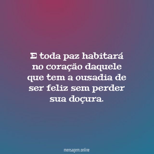 E toda paz habitará no coração daquele que