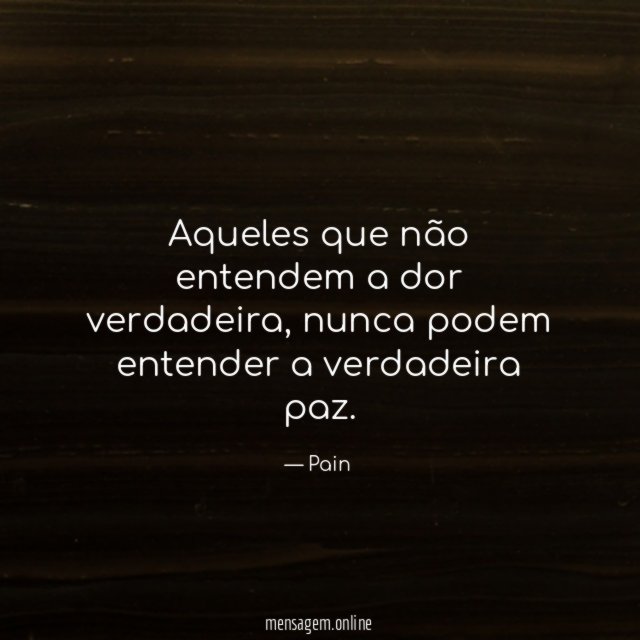 Aqueles que não entendem a dor verdadeira