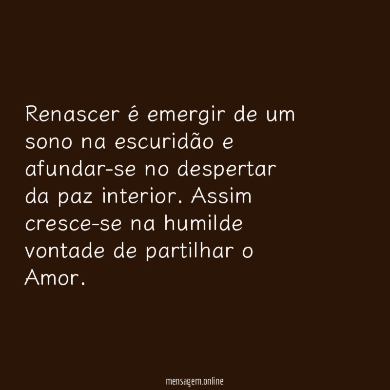 Renascer é emergir de um sono na escuridão