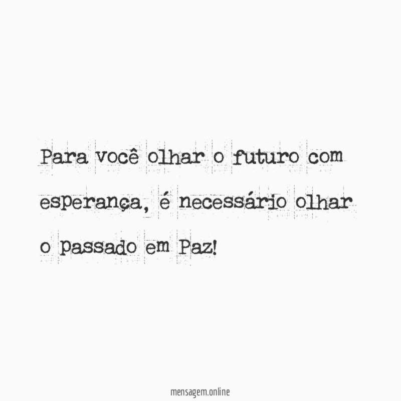 Para você olhar o futuro com esperança