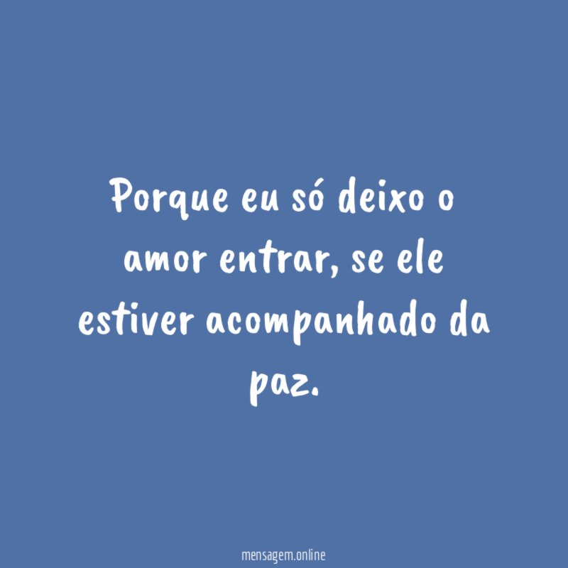 Porque eu só deixo o amor entrar