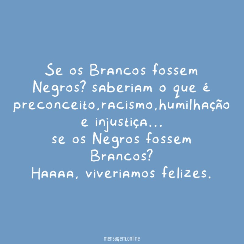 Se os Brancos fossem Negros