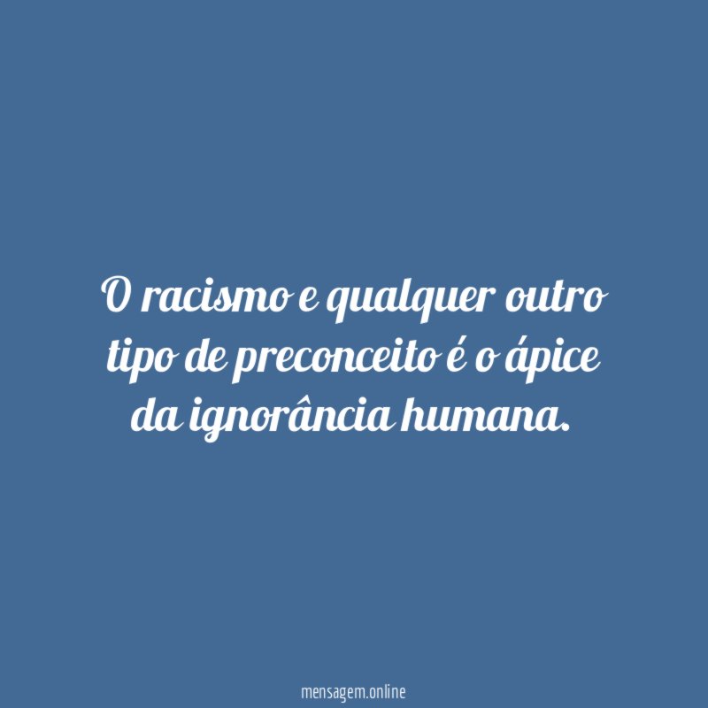 O racismo e qualquer outro tipo de preconceito