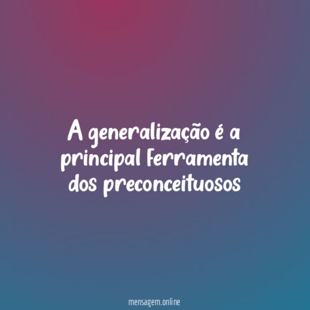 A generalização é a principal ferramenta dos preconceituosos