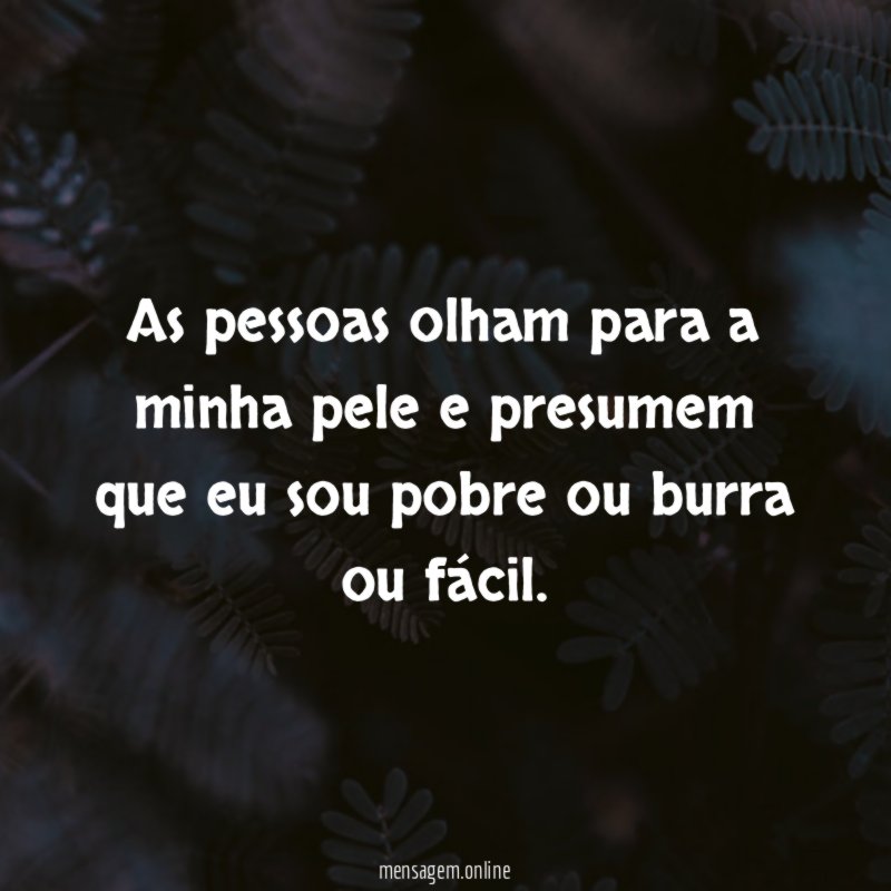 As pessoas olham para a minha pele