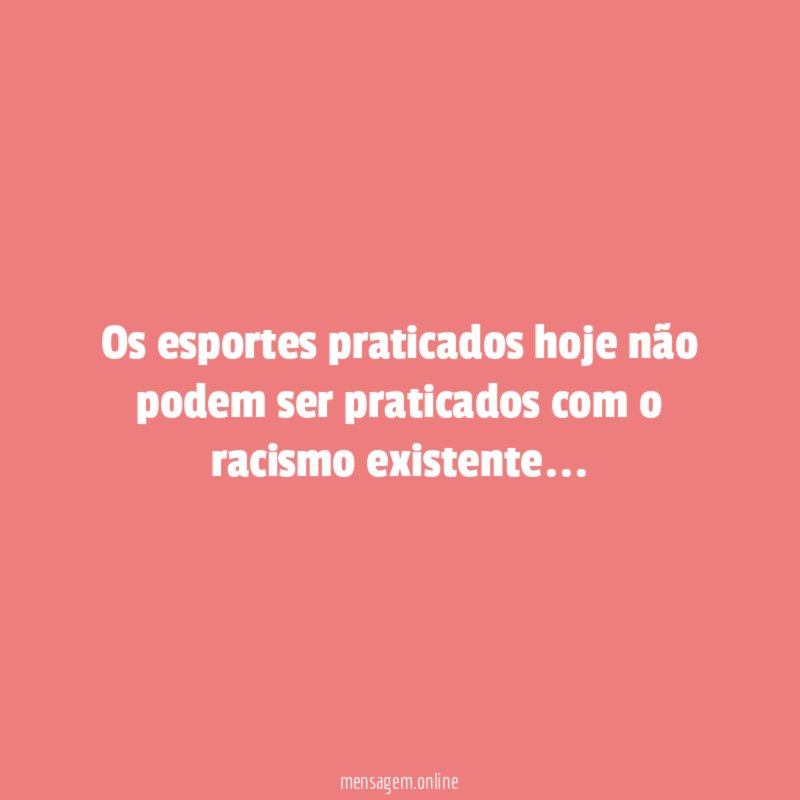 os esportes praticados hoje não podem ser praticados