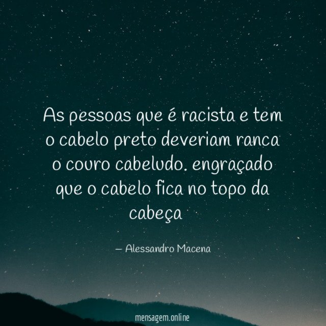 as pessoas que é racista e tem