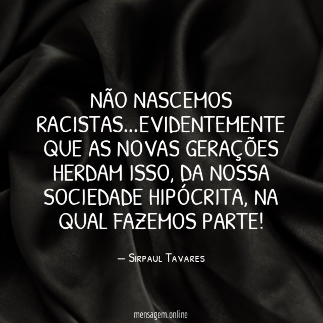 NÃO NASCEMOS RACISTAS