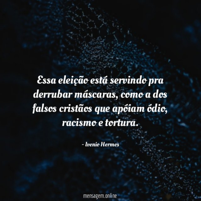 Essa eleição está servindo pra derrubar máscaras