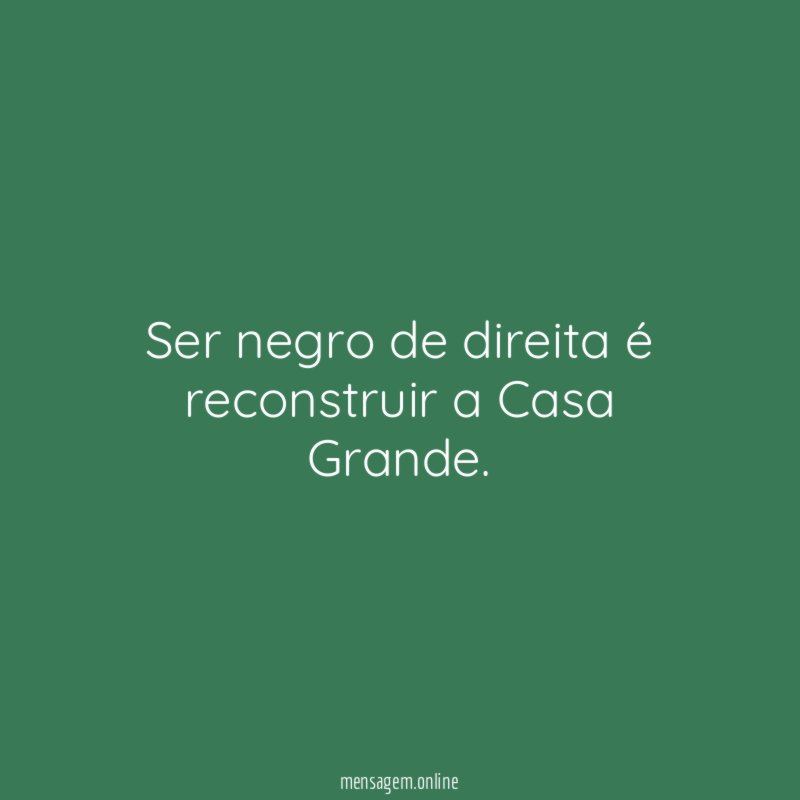 Ser negro de direita é reconstruir a Casa Grande