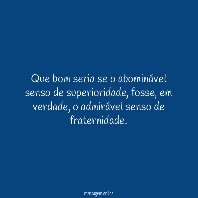 Que bom seria se o abominável senso de superioridade