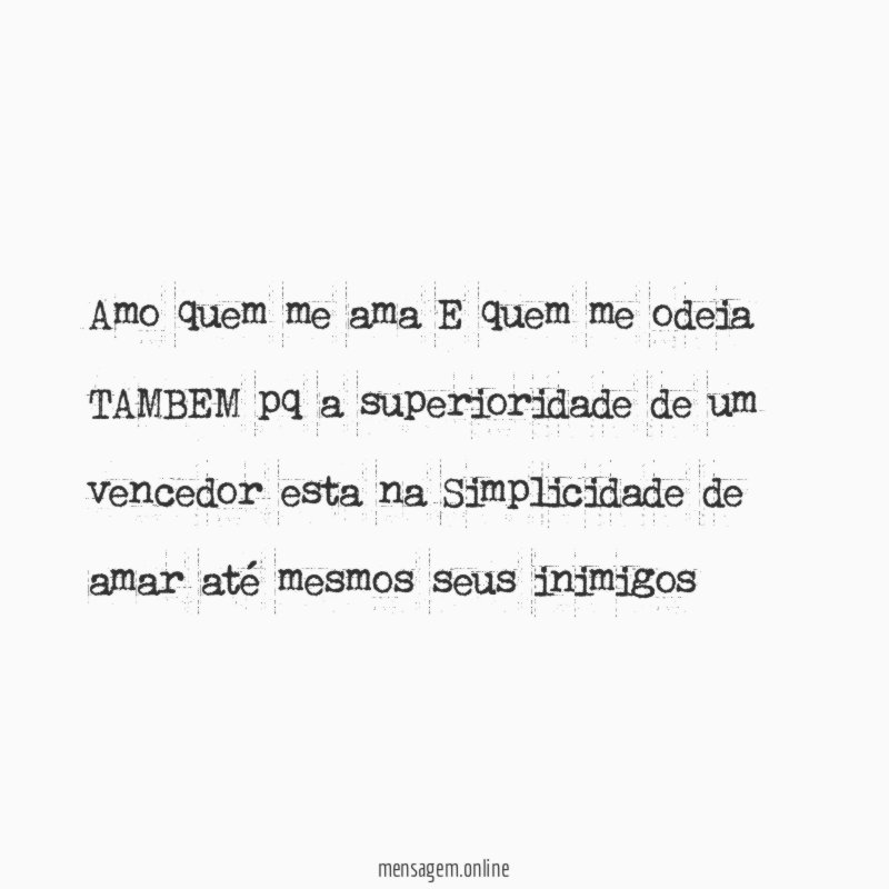 Amo quem me ama E quem me odeia