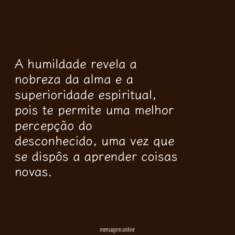 A humildade revela a nobreza da alma e a superioridade espiritual