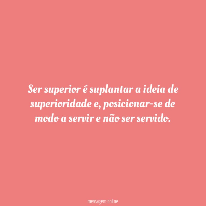 Ser superior é suplantar a ideia de superioridade