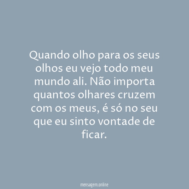 Quando olho para os seus olhos eu vejo todo meu mundo ali
