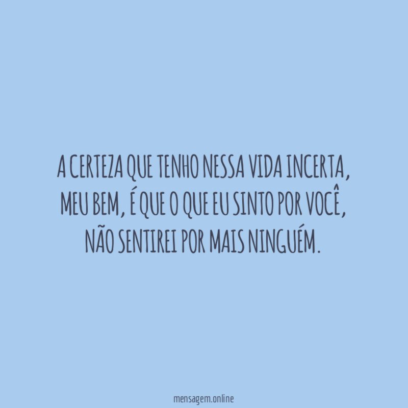 A certeza que tenho nessa vida incerta