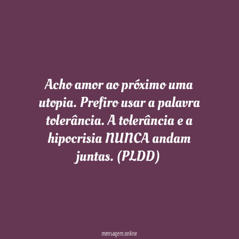 Acho amor ao próximo uma utopia