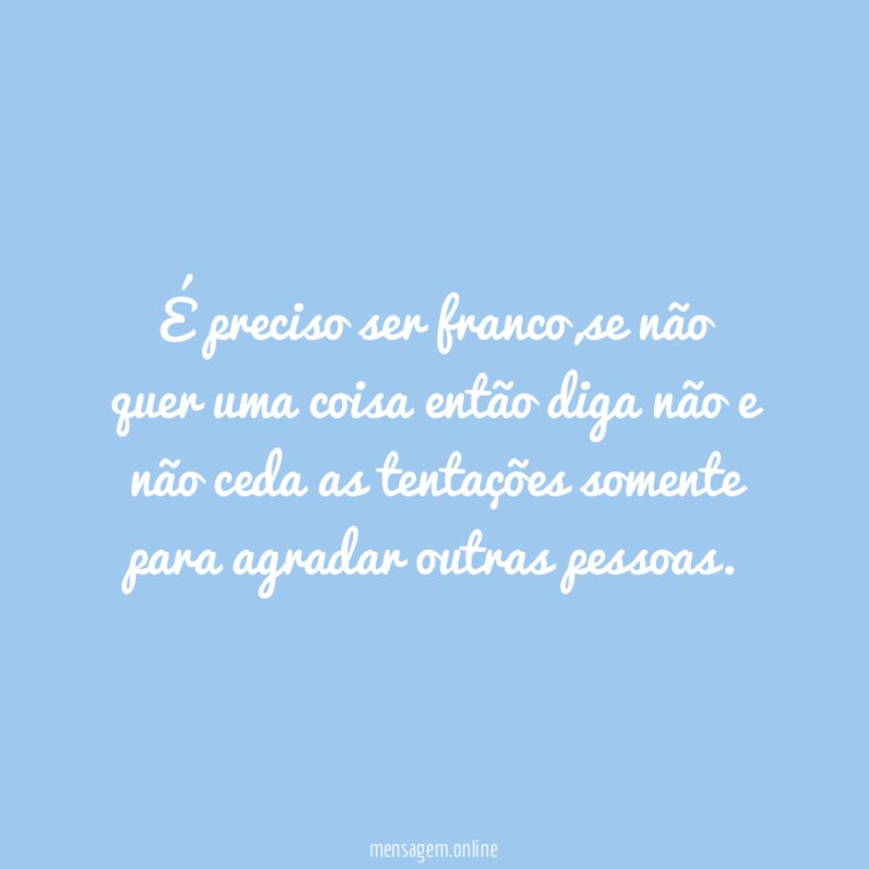 É preciso ser franco