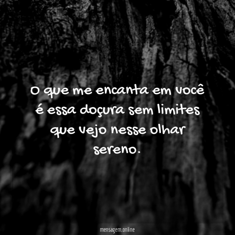 O que me encanta em você é essa