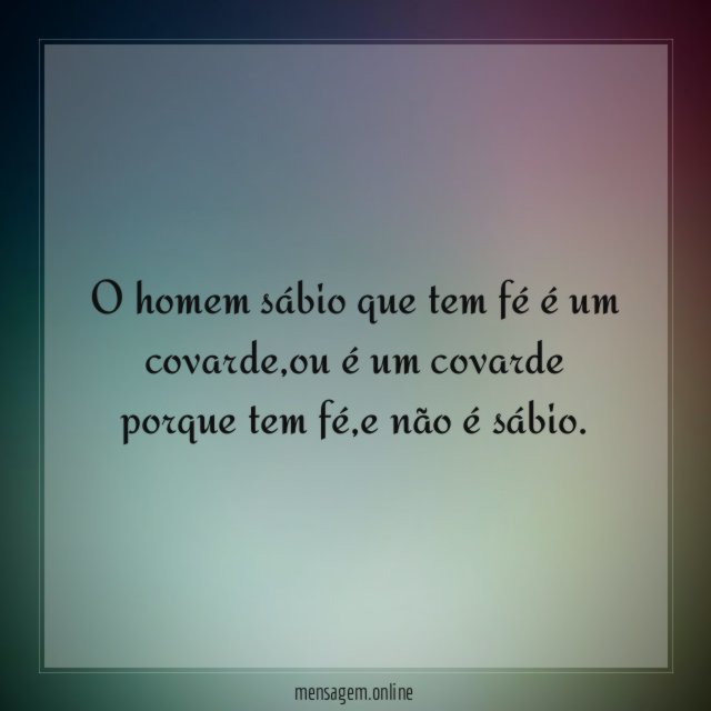 O homem sábio que tem fé é um covarde
