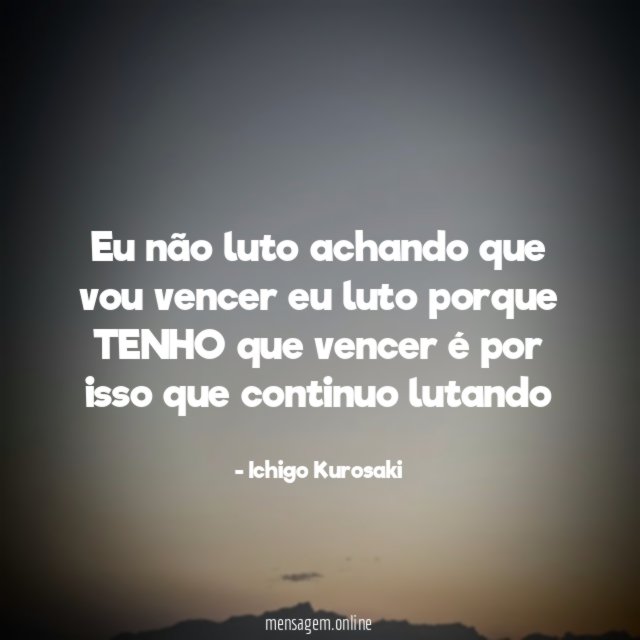 Eu não luto achando que vou vencer eu