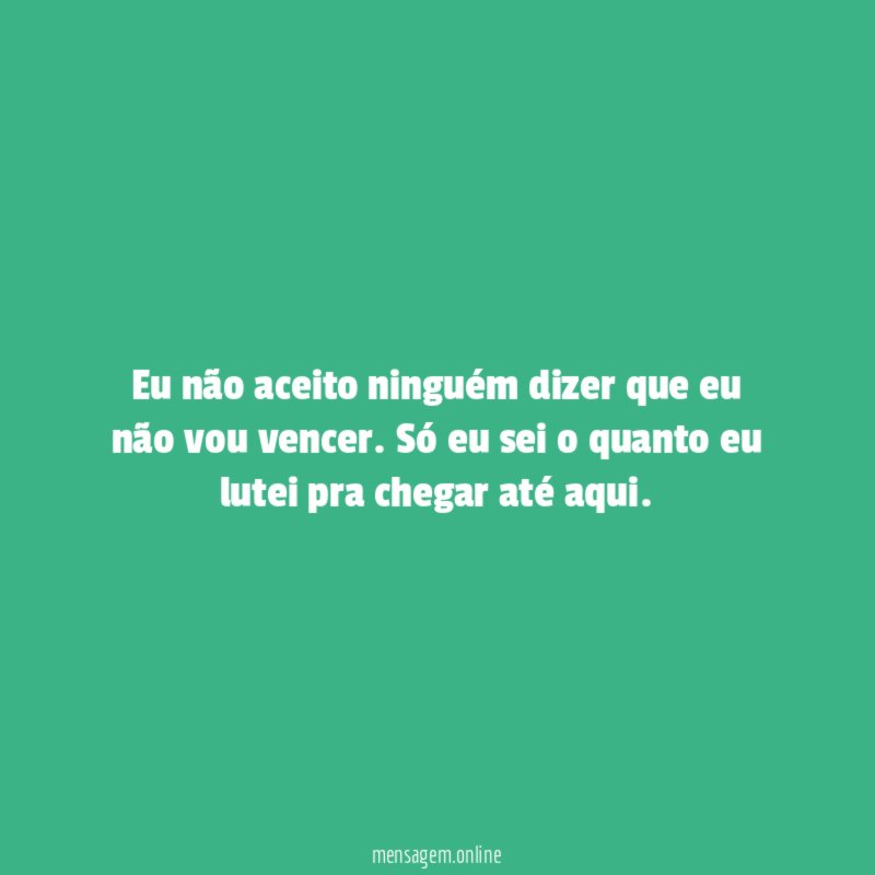 Eu não aceito ninguém dizer que eu não