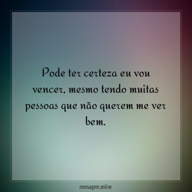 Pode ter certeza eu vou vencer
