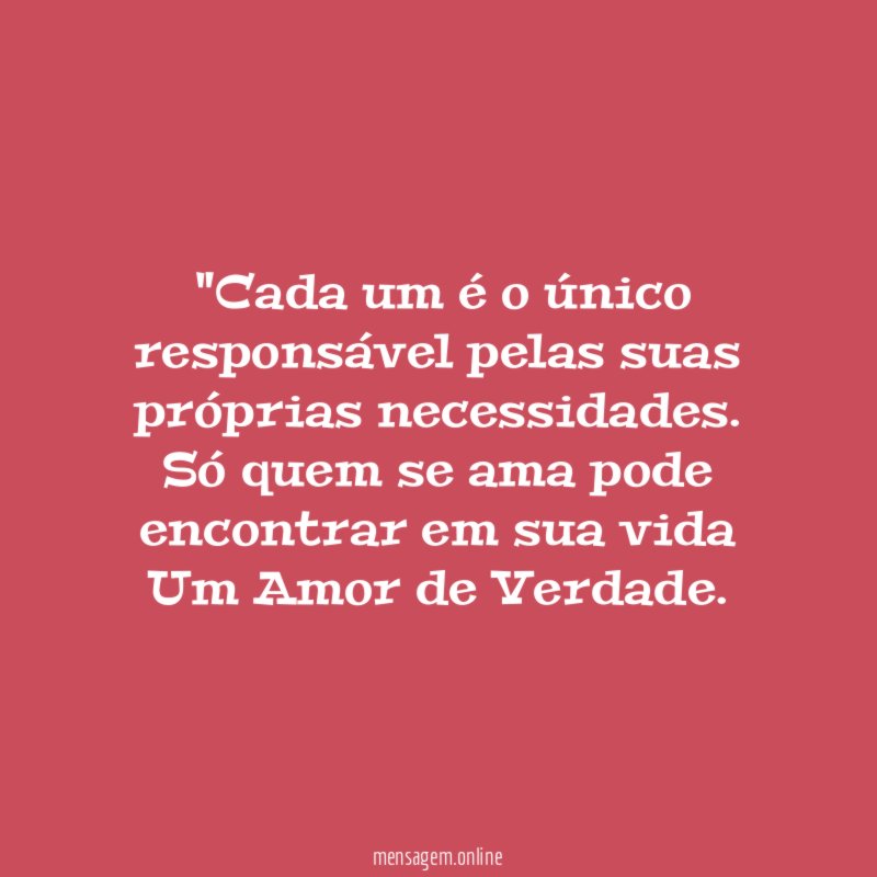 "Cada um é o único responsável pelas suas próprias necessidades