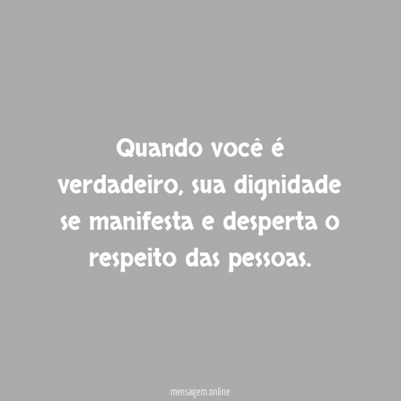 Quando você é verdadeiro