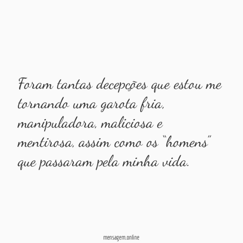 Foram tantas decepções que estou me tornando uma garota fria