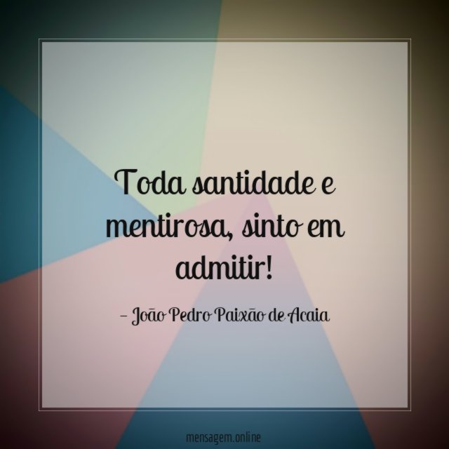 Toda santidade e mentirosa