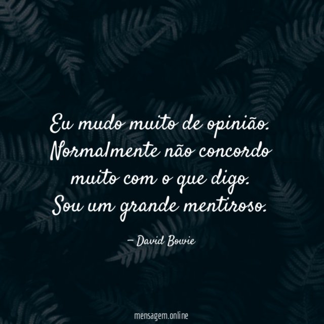Eu mudo muito de opinião